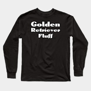 Golden Retriever Quote Long Sleeve T-Shirt